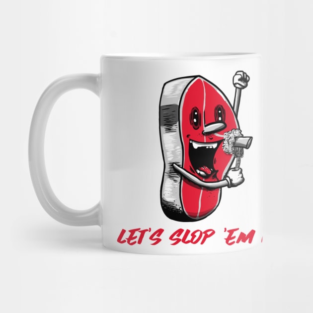 Let's slop 'em up! by Art Designs